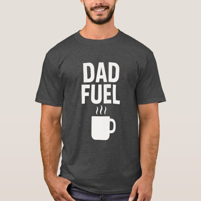 Dad Fuel Funny Coffee Saying Minimalist Typography T-Shirt (Front)