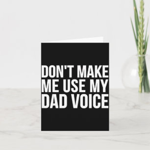 Dad Funny - Don't Make Me Use My Dad Voice  Card