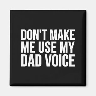 Dad Funny - Don't Make Me Use My Dad Voice  Magnet