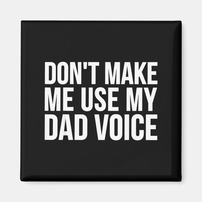 Dad Funny - Don't Make Me Use My Dad Voice  Magnet (Front)