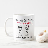 Dad Funny Sperm We Used To Live In Your Balls
