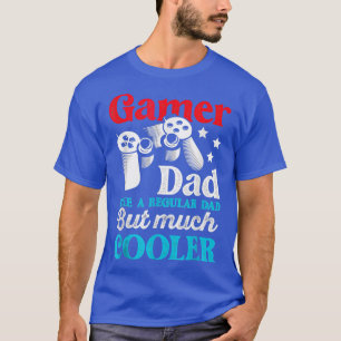 Dad Gaming Game Player Much Cooler Father Video Ga T-Shirt