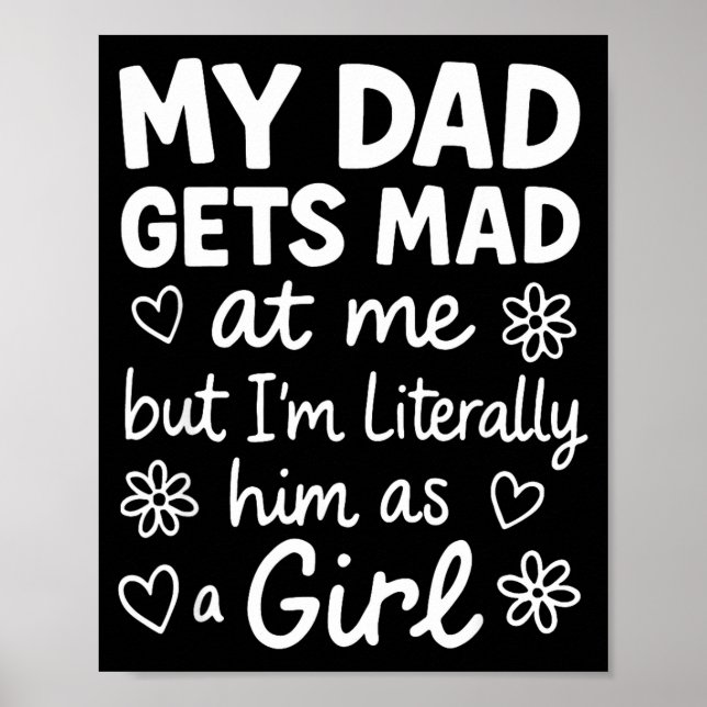 Dad Gets Mad At Me Funny Father Daughter Humor Say Poster (Front)