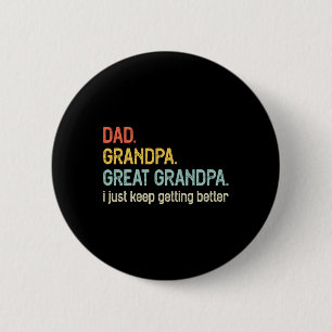 Dad Grandpa Great Grandpa I Just Keep Getting Bett 6 Cm Round Badge