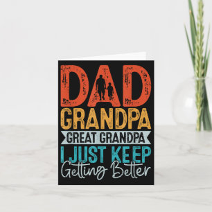 Dad Grandpa Great Grandpa I Just Keep Getting Bett Card