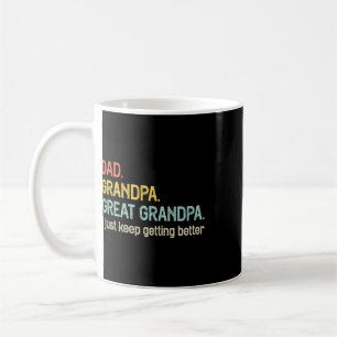 Dad Grandpa Great Grandpa I Just Keep Getting Bett Coffee Mug