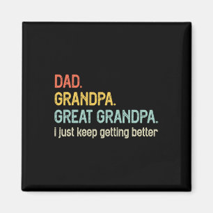Dad Grandpa Great Grandpa I Just Keep Getting Bett Magnet