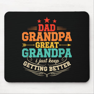 Dad Grandpa Great Grandpa I Just Keep Getting Bett Mouse Pad