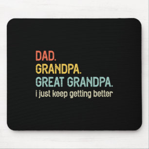 Dad Grandpa Great Grandpa I Just Keep Getting Bett Mouse Pad