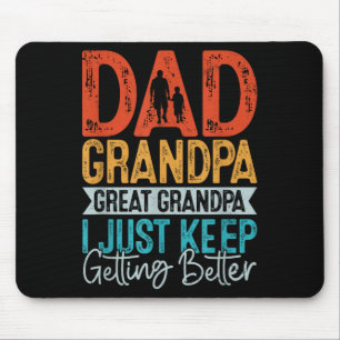 Dad Grandpa Great Grandpa I Just Keep Getting Bett Mouse Pad