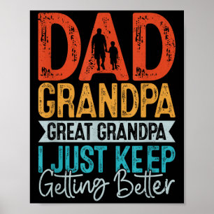 Dad Grandpa Great Grandpa I Just Keep Getting Bett Poster