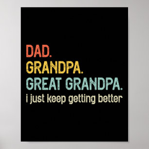 Dad Grandpa Great Grandpa I Just Keep Getting Bett Poster
