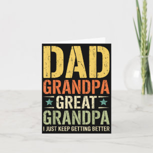 Dad Grandpa Great Grandpa I Keep Getting Better Card