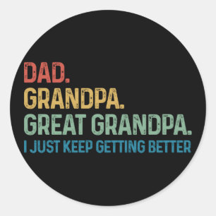 Dad Grandpa Great Grandpa I Keep Getting Better Classic Round Sticker