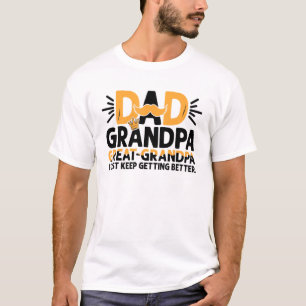 Dad Grandpa Great Grandpai Just Keep Getting Bette T-Shirt