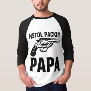 DAD GUN 'PISTOL PACKIN' PAPA" T-Shirts
