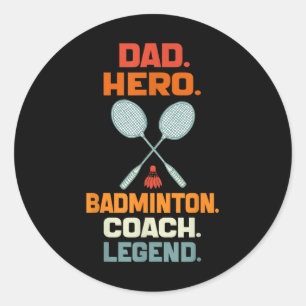 Dad Hero Badminton Coach Legend Fathers Day Badmin Classic Round Sticker