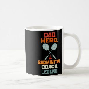 Dad Hero Badminton Coach Legend Fathers Day Badmin Coffee Mug