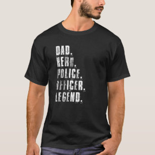 Dad Hero Police Officer Legend Policeman Cop Fathe T-Shirt