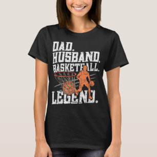 Dad Husband Basketball Legend - Basketball Dad T-S T-Shirt
