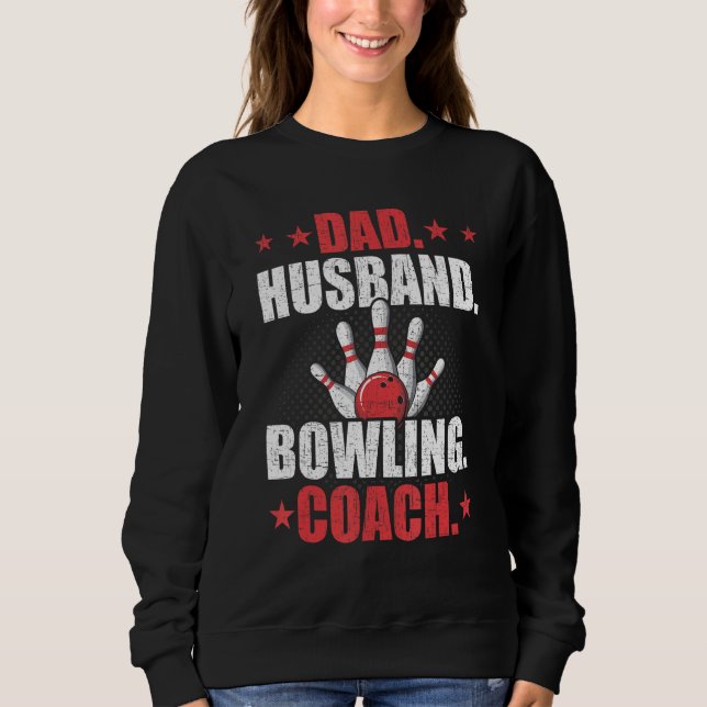 Dad Husband Bowling Coach Player Bowler Sweatshirt (Front)