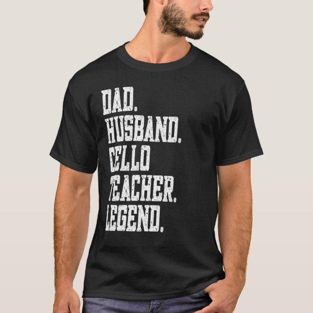 Dad Husband Cello Teacher Legend T-Shirt (Front)