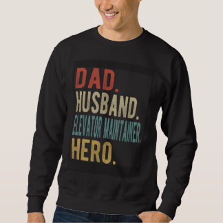 Dad Husband Elevator Maintainer Hero Sweatshirt