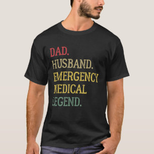 Dad Husband Emergency Medical Legend Emergency Med T-Shirt