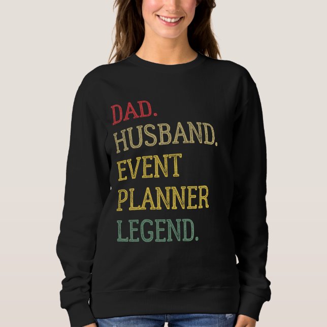 Dad Husband Event Planner Legend Event Planner Dad Sweatshirt (Front)