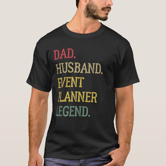 Dad Husband Event Planner Legend Event Planner Dad T-Shirt (Front)