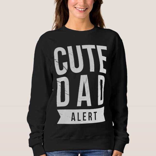 Dad Husband Fathers Day Joke Cute Dad Alert Quote Sweatshirt (Front)