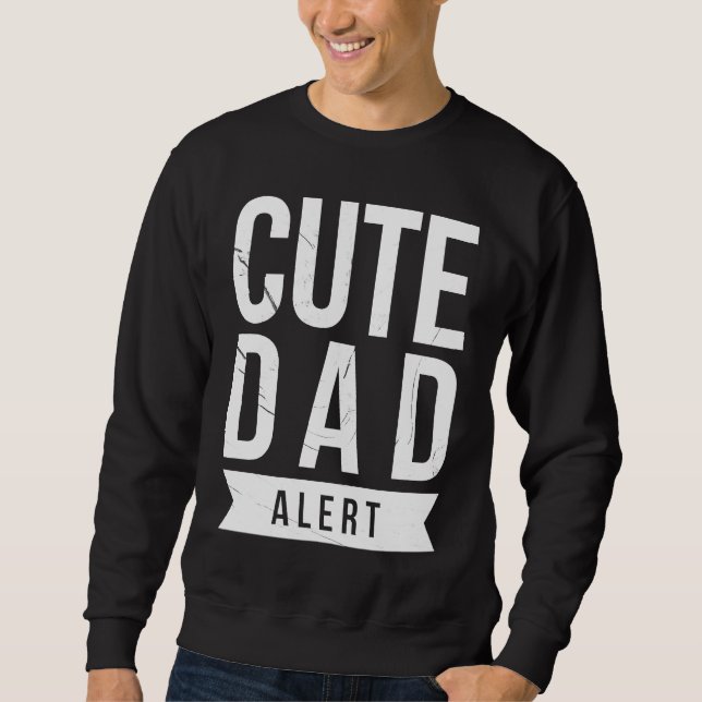 Dad Husband Fathers Day Joke Cute Dad Alert Quote Sweatshirt (Front)