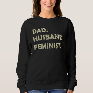 Dad Husband Feminist Father s Day Sweatshirt