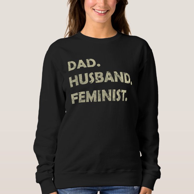 Dad Husband Feminist Father s Day Sweatshirt (Front)