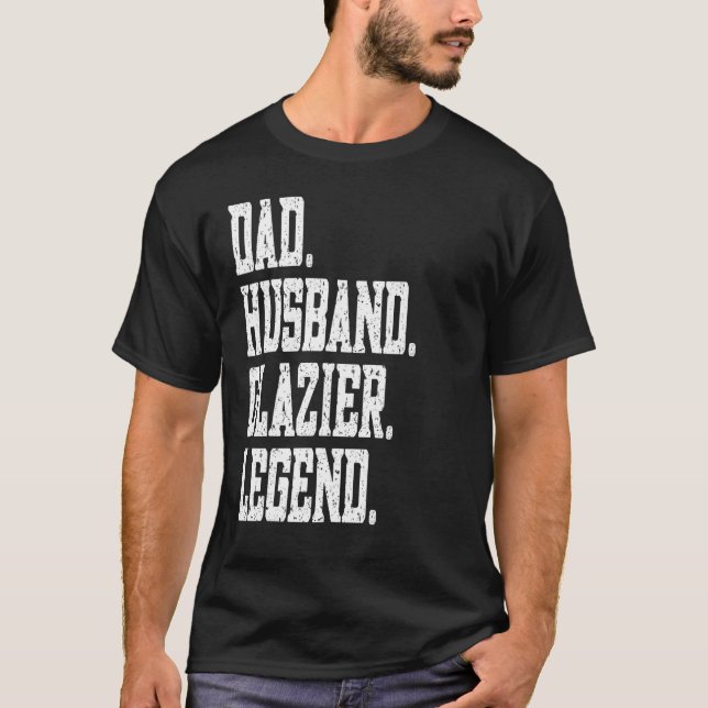 Dad Husband Glazier Legend T-Shirt (Front)