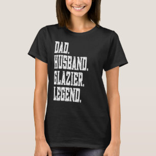 Dad Husband Glazier Legend T-Shirt