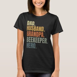 Dad husband grandpa beekeeper hero, apiarist, beek T-Shirt