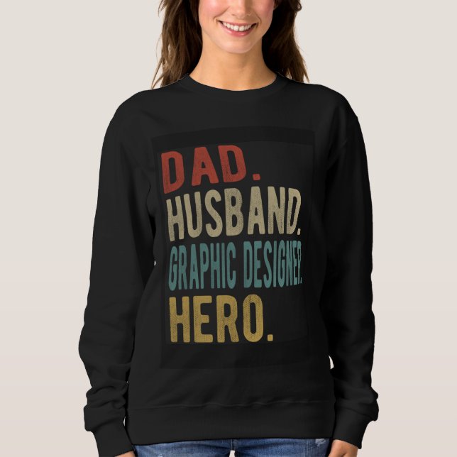 Dad Husband Graphic Designer Hero Sweatshirt (Front)