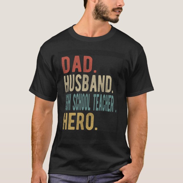 Dad Husband High School Teacher Hero T-Shirt (Front)