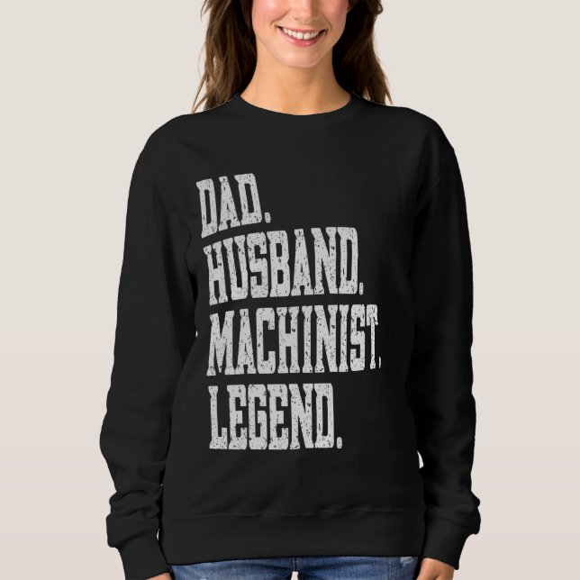 Dad Husband Machinist Legend Sweatshirt (Front)