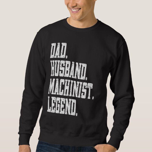 Dad Husband Machinist Legend Sweatshirt (Front)