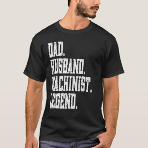 Dad Husband Machinist Legend T-Shirt