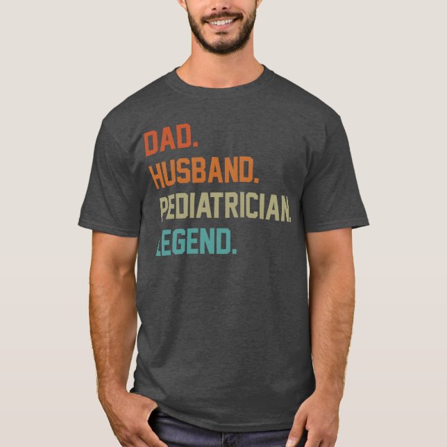 Dad Husband Paediatrician Legend for Father s Day  T-Shirt (Front)
