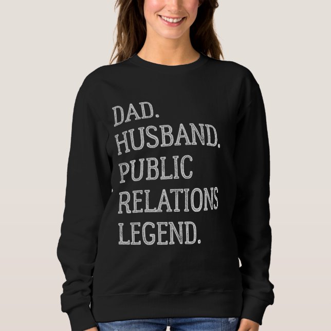 Dad Husband Public Relations Legend Public Relatio Sweatshirt (Front)