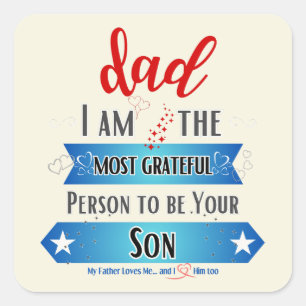 Dad, I am the Most Grateful Person to be Your Son Square Sticker