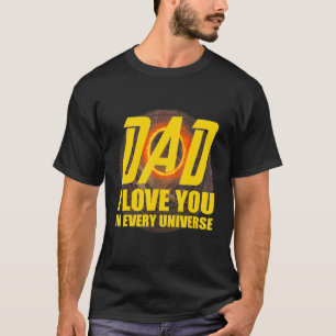 Dad I Love You In Every Universe Daddy Fathers Gra T-Shirt
