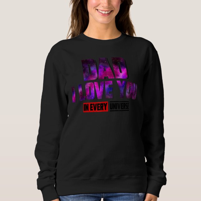 Dad I Love You In Every Universe Galaxy Father S D Sweatshirt (Front)
