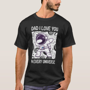 Dad I love you in every universe T-Shirt