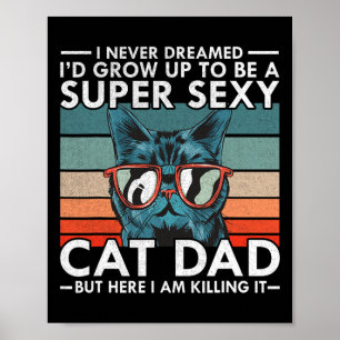 Dad I Never Dreamed I39d Grow Up To Be Super Y Cat Poster