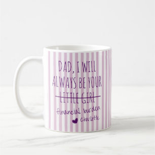 Dad, I will always be your financial burden Mug